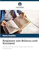 Regionen von Belarus und Russland: Besonderheiten der medialen Begleitung der bilateralen Zusammenarbeit (German Edition) 6207841166 Book Cover