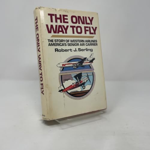 The only way to fly: The story of Western Airlines, America's senior air carrier