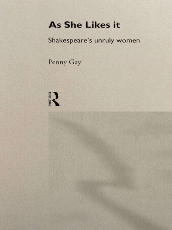 As She Likes It Shakespeare's Unruly Women Livre Anglais Genre et Théâtre