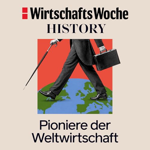 WiWo History | Pioniere der Weltwirtschaft Titelbild