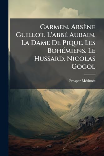 Carmen. Arsène Guillot. L'abbé Aubain. La Dame De Pique. Les Bohémiens. Le Hussard. Nicolas Gogol (French Edition)