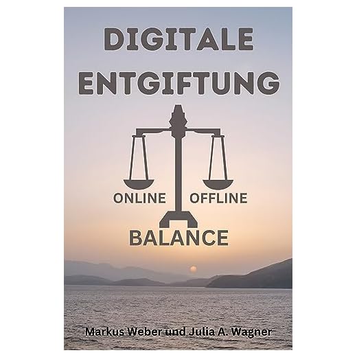 Digitale Entgiftung: Strategien und Techniken für eine ausgewogene Online-Offline-Balance. Digital Detox, Social Media und Digital Balance (German Edition)