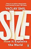 Size: How It Explains the World - Vaclav Smil 