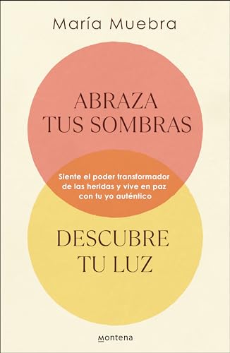 Abraza tus sombras, descubre tu luz: Siente el poder transformador de las heridas y vive en paz con tu yo auténtico (GROU)