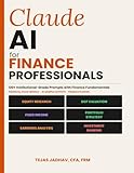 Claude AI for Finance Professionals: 120+ Institutional grade Prompts for Financial Analysis, Valuation & Investment Research with model and Sample ... Included (AI and Practical Finance Series)