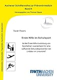 Erste Hilfe im Schulsport: Ist die Erste-Hilfe-Ausbildung von Sportlehrern ausreichend für eine suffiziente Sekundärprävention bei Unfällen im ... Schriftenreihe zur Präventivmedizin)