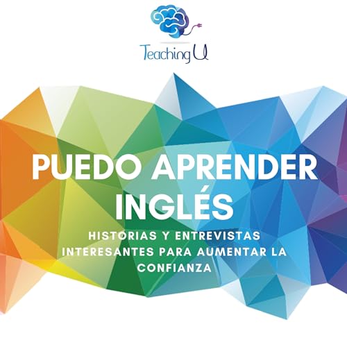 PUEDO APRENDER INGLÉS - Historias interesantes con inglés de la vida real Podcast Por Teaching U - Juan Inglés arte de portada