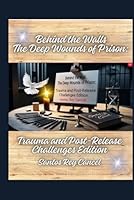 Behind the Walls. The Deep Wounds of Prison:: Trauma and Post-Release Challenges Edition B0F5VV33LV Book Cover