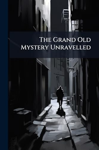 The Grand Old Mystery Unravelled