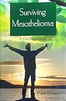 Surviving Mesothelioma and Other Cancers: A Patient's Guide 0977290107 Book Cover
