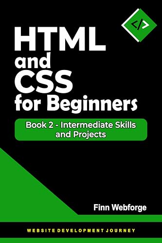 HTML and CSS for Beginners: Book 2 - Intermediate Skills and Projects (Website Development Journey) (English Edition)
