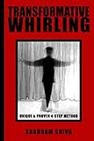 Transformative Whirling: Shahram Shiva's Unique & Proven 4-Step Method to Whirling