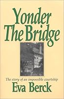 Yonder the Bridge: The Story of an Impossible Courtship 0962993719 Book Cover