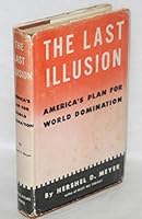 The last illusion;: America's plan for world domination B0006ATUG4 Book Cover