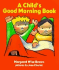 A Child's Good Morning Book by Margaret Wise Brown