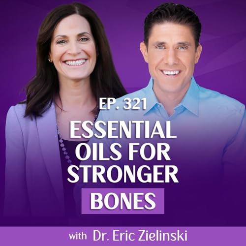 How Essential Oils Can Help Your Bones and Joints With Dr. Eric Zielinski