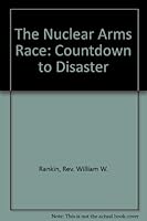 The Nuclear Arms Race: Countdown to Disaster B000V9WK4E Book Cover