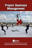 Project Business Management (Best Practices in Portfolio, Program, and Project Management)
