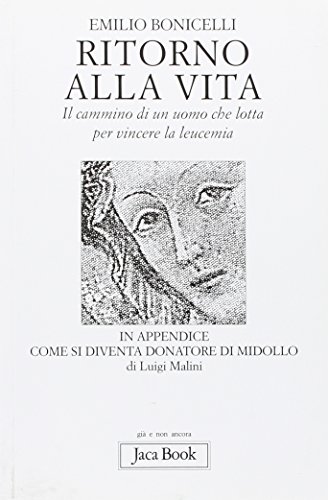 Ritorno alla vita. Il cammino di un uomo che lotta per vincere la leucem