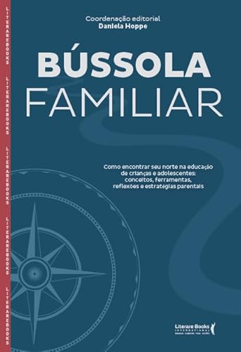 Bússola familiar: como encontrar seu norte na educação de crianças e adolescentes, reflexões e estratégias parentais
