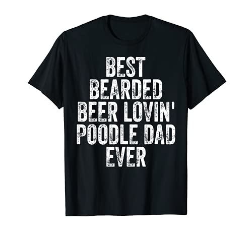 Hombre Best Bearded Beer Lovin Poodle Dad Shirt Pet Lover Owner Camiseta
