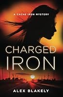 Charged Iron: A Cache Iron Mystery 173868492X Book Cover
