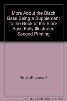 More About the Black Bass Being a Supplement to the Book of the Black Bass Fully Illustrated Second Printing
