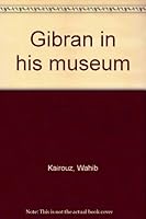 Gibran in His Museum B0006F9TGA Book Cover