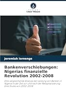 Bankenverschiebungen: Nigerias finanzielle Revolution 2002-2008 6208688965 Book Cover