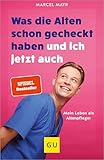 Was die Alten schon gecheckt haben und ich jetzt auch: Mein Leben als Altenpfleger (Lebenshilfe Inspiration)