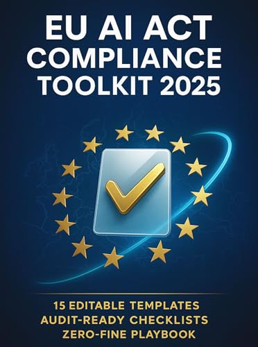 EU AI Act Compliance Toolkit 2025: 15 Editable Templates & Audit-Ready Checklists for a Zero-Fine Playbook