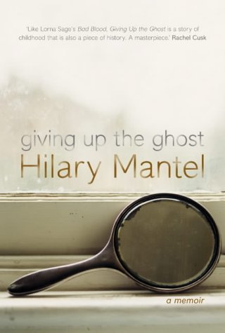 Giving up the Ghost: A Memoir Giving up the Ghost: A Memoir