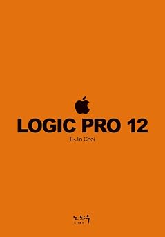 Logic Pro 12 The Master Class for Modern Music Producers Advanced AI Workflow, Sound Design, and Industry-Standard Mixing