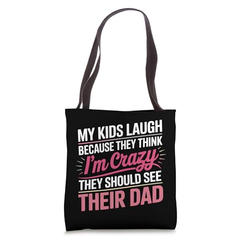 My Kids Laugh Because They Think I’m Crazy Mom Tote Bag
