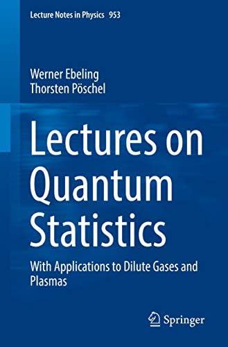 Lectures on Quantum Statistics: With Applications to Dilute Gases and Plasmas (Lecture Notes in Physics Book 953) by Werner Ebeling, Thorsten Pöschel