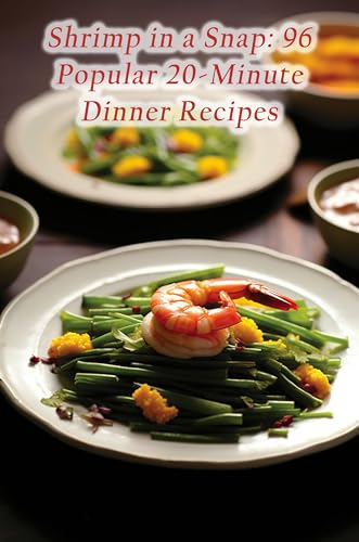 Shrimp in a Snap: 96 Popular 20-Minute Dinner Recipes