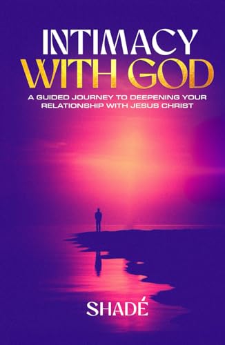 Intimacy With God: A Guided Journey To Deepening Your Relationship