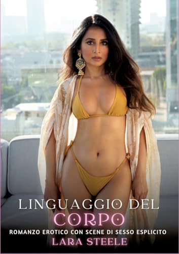 Linguaggio del Corpo: Romanzo Erotico con Scene di Sesso Esplicito (Italian Edition)