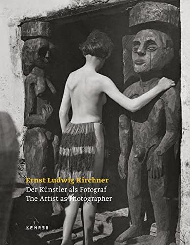 Ernst Ludwig Kirchner : The Artist as Photographer