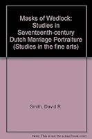 Masks of Wedlock: Seventeenth-Century Dutch Marriage Portraiture 0835713539 Book Cover