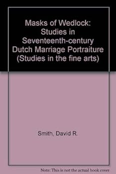 Hardcover Masks of wedlock: Seventeenth-century Dutch marriage portraiture (Studies in the fine arts) Book