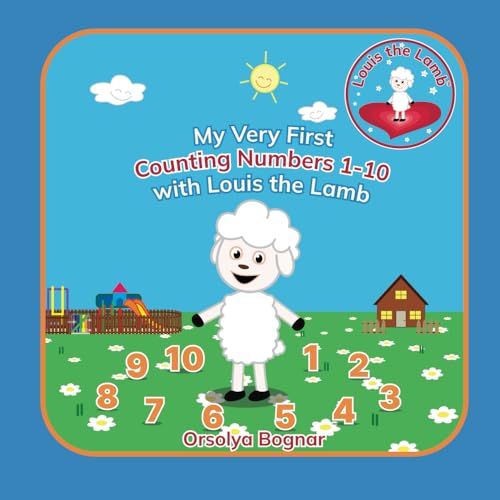 My Very FIrst Counting Numbers 1 - 10 with Louis the Lamb: An Early Learning, Fun Counting Book for Preschoolers and Toddlers Ages 2- 5 (Goodnight with Louis the Lamb)