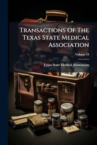 Transactions Of The Texas State Medical Association; Volume 18