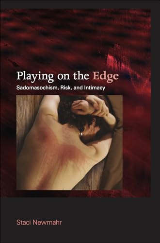 Playing on the Edge: Sadomasochism, Risk, and Intimacy