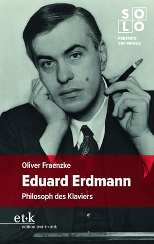 Eduard Erdmann: Philosoph des Klaviers (SOLO: Porträts und Profile)