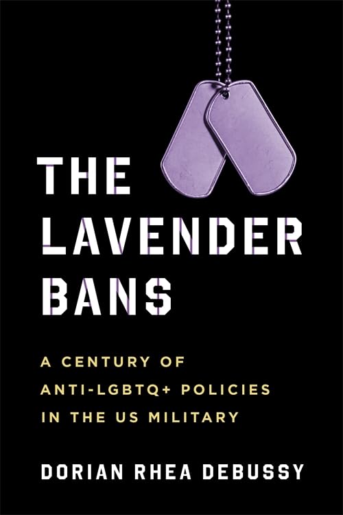 The Lavender Bans: A Century of Anti-LGBTQ+ Policies in the US Military      Paperback – March 10, 2026
