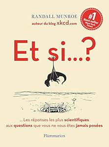 Et si... ? : Les réponses les plus scientifiques aux questions que vous ne vous êtes jamais posées