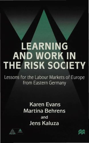 Learning and Work in the Risk Society: Lessons for the Labour Markets of Europe from Eastern Germany (Anglo-German Foundation)