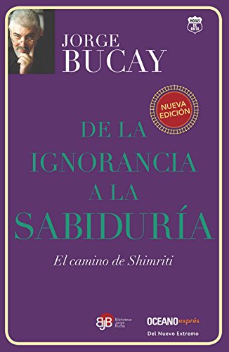 De la ignorancia a la sabiduria / From Ignorance to Wisdom: El Camino De Shimriti / the Way of Shimriti (Biblioteca Jorge Bucay)