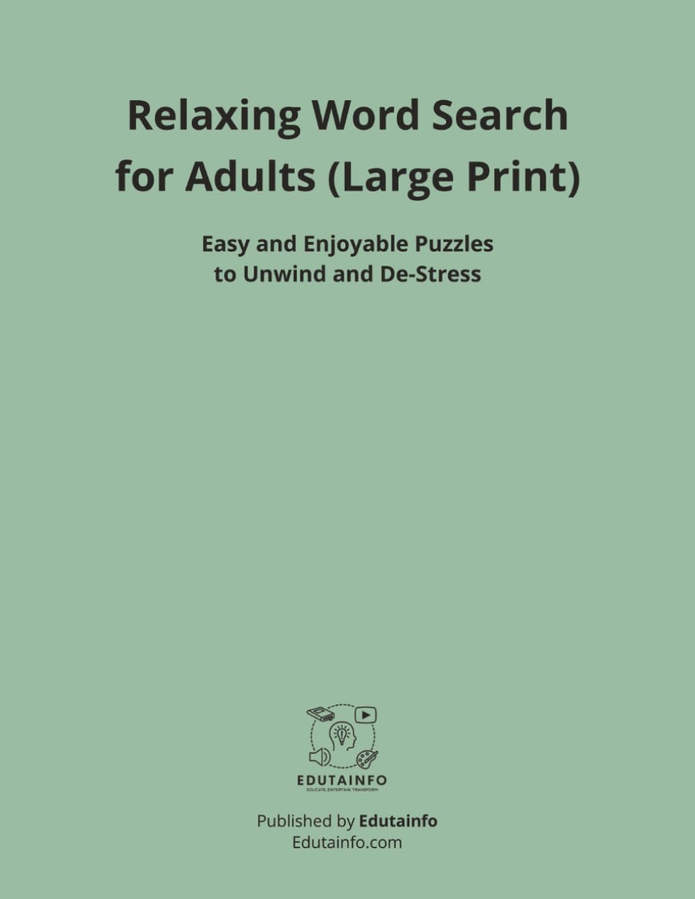 Relaxing Word Search for Adults (Large Print): Easy and Enjoyable Puzzles to Unwind and De-Stress (Edutainfo Word Search Puzzle Books)